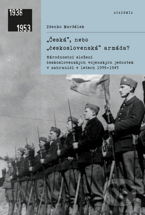 Kniha: Česká, nebo československá armáda? (Zdenko Maršálek). Academia, 2017 Kniha: Česká, nebo československá armáda? (Zdenko Maršálek). Academia, 2017