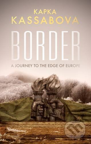 Kniha: Border (Kapka Kassabova). Granta Books, 2017 Kniha: Border (Kapka Kassabova). Granta Books, 2017