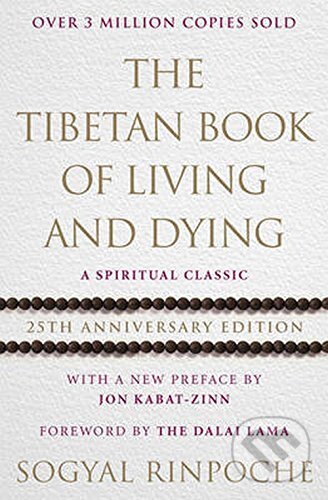 Kniha: The Tibetan Book of Living and Dying (Sogyal Rinpoche). Ebury, 2017 Kniha: The Tibetan Book of Living and Dying (Sogyal Rinpoche). Ebury, 2017