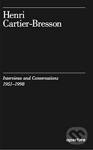 Kniha: Interviews and Conversations 1951-1998 (Henri Cartier-Bresson). Aperture, 2017 Kniha: Interviews and Conversations 1951-1998 (Henri Cartier-Bresson). Aperture, 2017