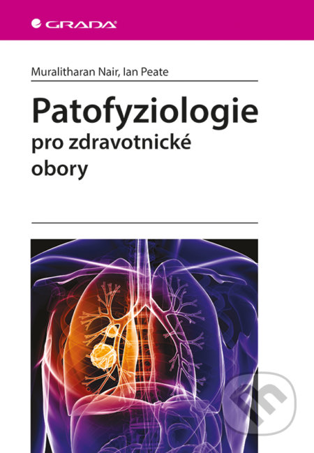 Kniha: Patofyziologie (Ian Peate a Muralitharan Nair). Grada, 2017 Kniha: Patofyziologie (Ian Peate a Muralitharan Nair). Grada, 2017