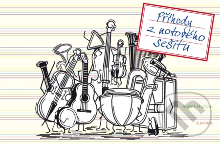 Kniha: Příhody z notového sešitu (Radek Huštan). Albatros CZ, 2017 Kniha: Příhody z notového sešitu (Radek Huštan). Albatros CZ, 2017