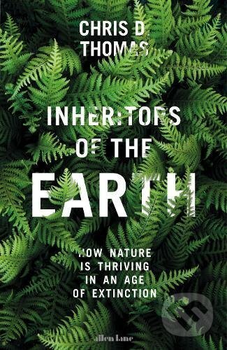 Kniha: Inheritors of the Earth (Chris D. Thomas). Allen Lane, 2017 Kniha: Inheritors of the Earth (Chris D. Thomas). Allen Lane, 2017