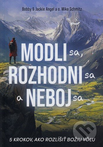 Kniha: Modli sa, rozhodni sa a neboj sa (Bobby Angel, Jackie Angel a Mike Schmitz). Christian Project Support, 2024 Kniha: Modli sa, rozhodni sa a neboj sa (Bobby Angel, Jackie Angel a Mike Schmitz). Christian Project Support, 2024
