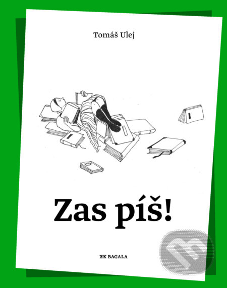 E-kniha: Zas píš! (Tomáš Ulej). Koloman Kertész Bagala, 2024 E-kniha: Zas píš! (Tomáš Ulej). Koloman Kertész Bagala, 2024