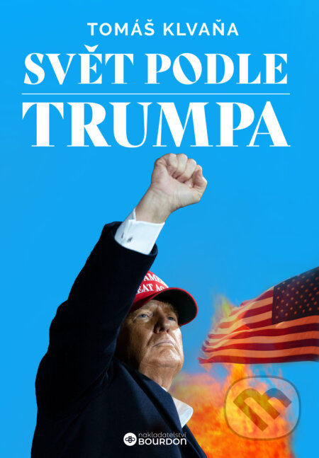 E-kniha: Svět podle Trumpa (Tomáš Klvaňa). Bourdon, 2024 E-kniha: Svět podle Trumpa (Tomáš Klvaňa). Bourdon, 2024