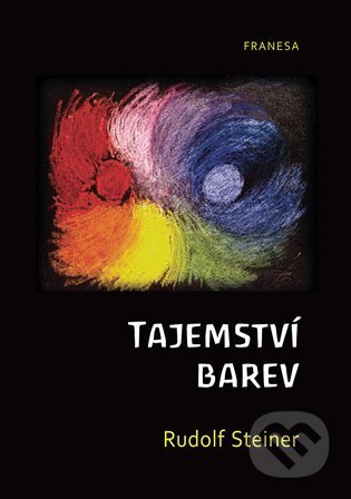 Kniha: Tajemství barev (Rudolf Steiner). Franesa, 2024 Kniha: Tajemství barev (Rudolf Steiner). Franesa, 2024