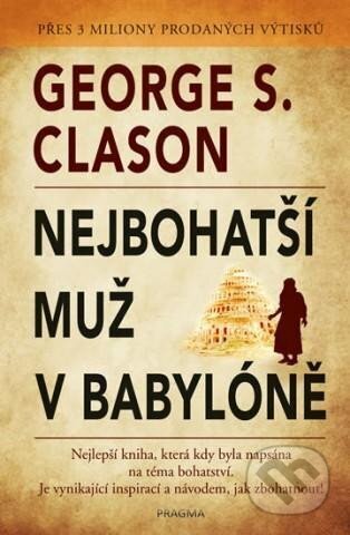 Kniha: Nejbohatší muž v Babylóně (George S. Clason). Pragma, 2024 Kniha: Nejbohatší muž v Babylóně (George S. Clason). Pragma, 2024