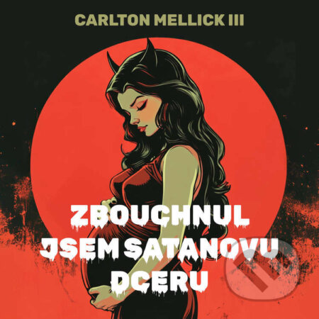 Audiokniha: Zbouchnul jsem Satanovu dceru (Carlton Mellick III). Tympanum, 2024 Audiokniha: Zbouchnul jsem Satanovu dceru (Carlton Mellick III). Tympanum, 2024