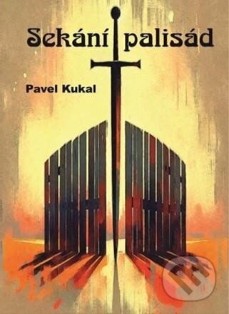 Kniha: Sekání palisád (Pavel Kukal). Talent Pro ART, 2024 Kniha: Sekání palisád (Pavel Kukal). Talent Pro ART, 2024