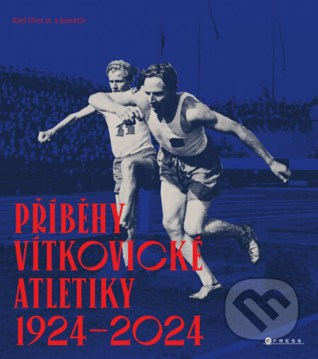 E-kniha: Příběhy vítkovické atletiky (1924–2024) (Aleš Uher st.). CPRESS, 2024 E-kniha: Příběhy vítkovické atletiky (1924–2024) (Aleš Uher st.). CPRESS, 2024