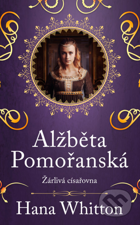 E-kniha: Alžběta Pomořanská - Žárlivá císařovna (Hana Whitton). Ikar CZ, 2024 E-kniha: Alžběta Pomořanská - Žárlivá císařovna (Hana Whitton). Ikar CZ, 2024