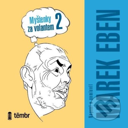 Audiokniha: Myšlenky za volantem 2 (Marek Eben). Témbr, 2025 Audiokniha: Myšlenky za volantem 2 (Marek Eben). Témbr, 2025