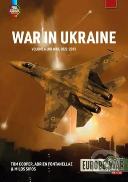 Kniha: War in Ukraine Volume 6 (Tom Cooper, Adrien Fontanellaz a Milos Sipos). Helion, 2024 Kniha: War in Ukraine Volume 6 (Tom Cooper, Adrien Fontanellaz a Milos Sipos). Helion, 2024