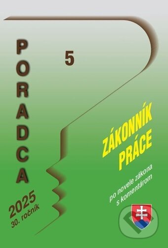 Kniha: Poradca 5/2025 – Zákonník práce – zákon s komentárom (Poradca s.r.o.). Poradca s.r.o., 2024 Kniha: Poradca 5/2025 – Zákonník práce – zákon s komentárom (Poradca s.r.o.). Poradca s.r.o., 2024