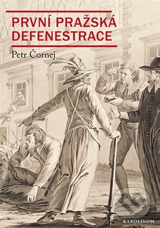 Kniha: První pražská defenestrace (Petr Čornej). Karolinum, 2024 Kniha: První pražská defenestrace (Petr Čornej). Karolinum, 2024