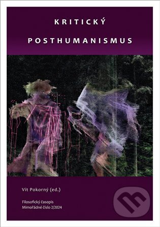Kniha: Kritický posthumanismus (Vít Pokorný). Filosofia, 2024 Kniha: Kritický posthumanismus (Vít Pokorný). Filosofia, 2024