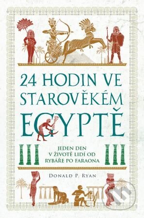 Kniha: 24 hodin ve starověkém Egyptě (Donald P. Ryan). Extra Publishing, 2024 Kniha: 24 hodin ve starověkém Egyptě (Donald P. Ryan). Extra Publishing, 2024