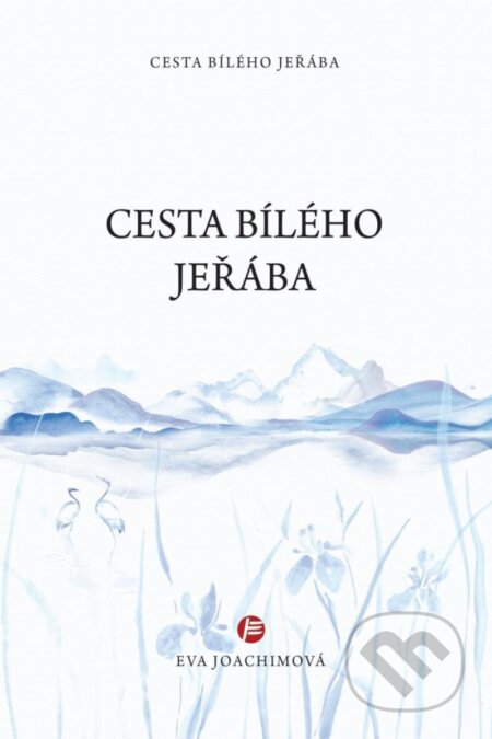 Kniha: Cesta bílého jeřába (Eva Joachimová). Body & Harmony, 2024 Kniha: Cesta bílého jeřába (Eva Joachimová). Body & Harmony, 2024