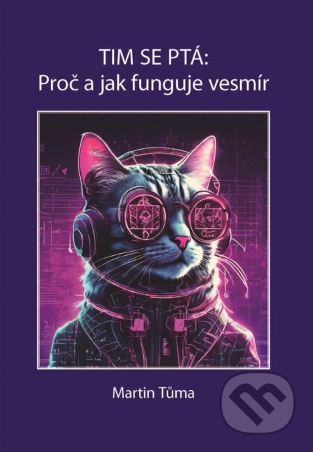 Kniha: Tim se ptá: Proč a jak funguje vesmír (Martin Tůma). Kartuzianské nakladatelství, 2024 Kniha: Tim se ptá: Proč a jak funguje vesmír (Martin Tůma). Kartuzianské nakladatelství, 2024
