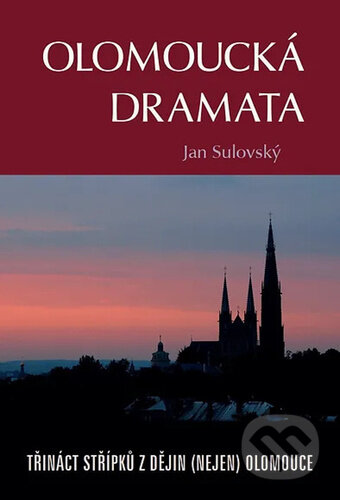 Kniha: Olomoucká dramata (Jan Sulovský). Poznání, 2024 Kniha: Olomoucká dramata (Jan Sulovský). Poznání, 2024