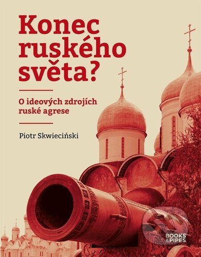 Kniha: Konec ruského světa? (Piotr Skwieciński). Books & Pipes, 2024 Kniha: Konec ruského světa? (Piotr Skwieciński). Books & Pipes, 2024