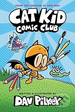 Kniha: Cat Kid Comic Club 1 (Dav Pilkey). Scholastic, 2021 Kniha: Cat Kid Comic Club 1 (Dav Pilkey). Scholastic, 2021