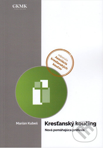 Kniha: Kresťanský koučing (Marián Kubeš). GKMK, 2024 Kniha: Kresťanský koučing (Marián Kubeš). GKMK, 2024