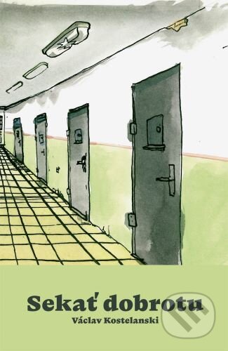 Kniha: Sekať dobrotu (Václav Kostelanski). Koloman Kertész Bagala, 2024 Kniha: Sekať dobrotu (Václav Kostelanski). Koloman Kertész Bagala, 2024
