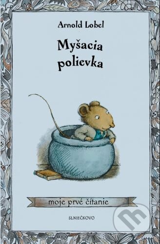 Kniha: Myšacia polievka (Arnold Lobel). Občianske združenie Slniečkovo, 2024 Kniha: Myšacia polievka (Arnold Lobel). Občianske združenie Slniečkovo, 2024