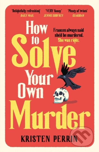 Kniha: How To Solve Your Own Murder (Kristen Perrin). Quercus, 2024 Kniha: How To Solve Your Own Murder (Kristen Perrin). Quercus, 2024