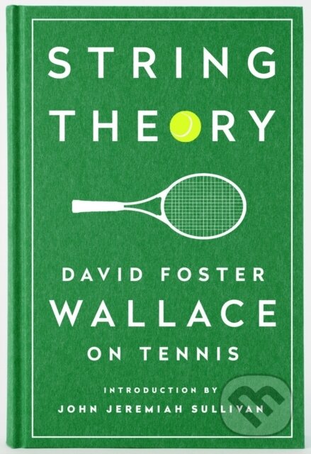 Kniha: String Theory: David Foster Wallace on Tennis (David Foster Wallace). Library of America, 2016 Kniha: String Theory: David Foster Wallace on Tennis (David Foster Wallace). Library of America, 2016
