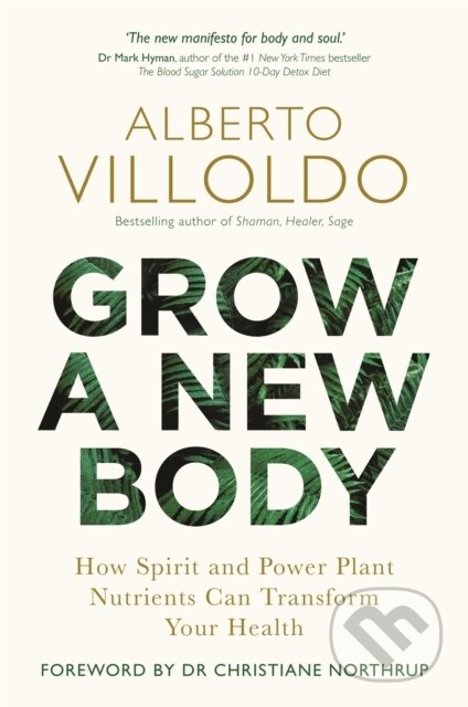 Kniha: Grow a New Body (Alberto Villoldo). Hay House, 2019 Kniha: Grow a New Body (Alberto Villoldo). Hay House, 2019