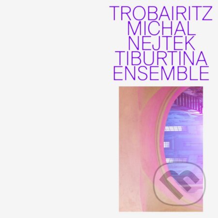 Hudební CD: Michal Nejtek: Trobairitz (Tiburtina Ensemble) (Hudobné albumy). Hudobné albumy, 2024 Hudební CD: Michal Nejtek: Trobairitz (Tiburtina Ensemble) (Hudobné albumy). Hudobné albumy, 2024