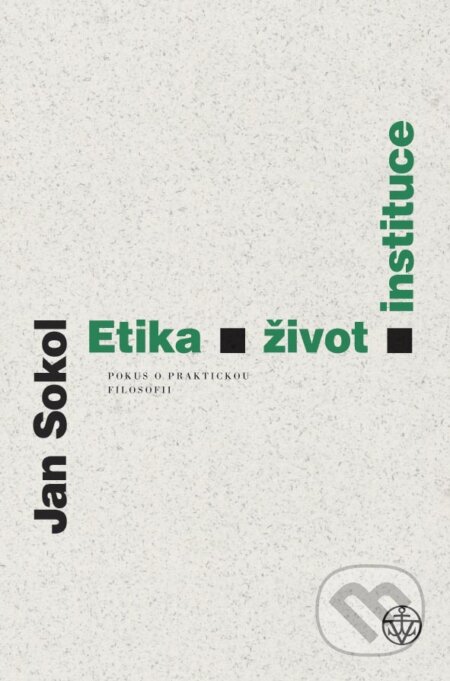 E-kniha: Etika, život, instituce (Jan Sokol). Vyšehrad, 2014 E-kniha: Etika, život, instituce (Jan Sokol). Vyšehrad, 2014