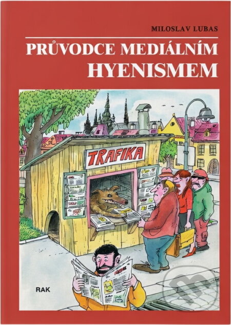 Kniha: Průvodce mediálním hyenismem (Miloslav Lubas). Rak, 2002 Kniha: Průvodce mediálním hyenismem (Miloslav Lubas). Rak, 2002