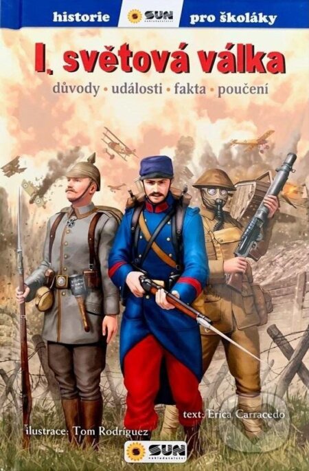 Kniha: I.světová válka - Důvody, události, fakta, poučení (Erica Carracedo). SUN, 2024 Kniha: I.světová válka - Důvody, události, fakta, poučení (Erica Carracedo). SUN, 2024