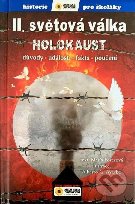 Kniha: II.světová válka: Holocaust - Důvody, události, fakta, poučení (María Forero). SUN, 2024 Kniha: II.světová válka: Holocaust - Důvody, události, fakta, poučení (María Forero). SUN, 2024