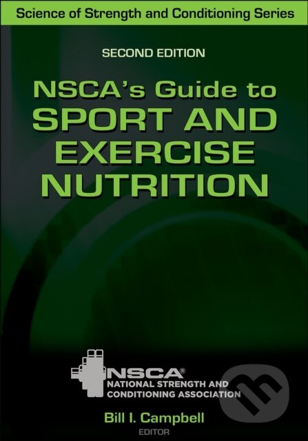 Kniha: NSCA's Guide to Sport and Exercise Nutrition (Bill Campbell). Human Kinetics, 2020 Kniha: NSCA's Guide to Sport and Exercise Nutrition (Bill Campbell). Human Kinetics, 2020