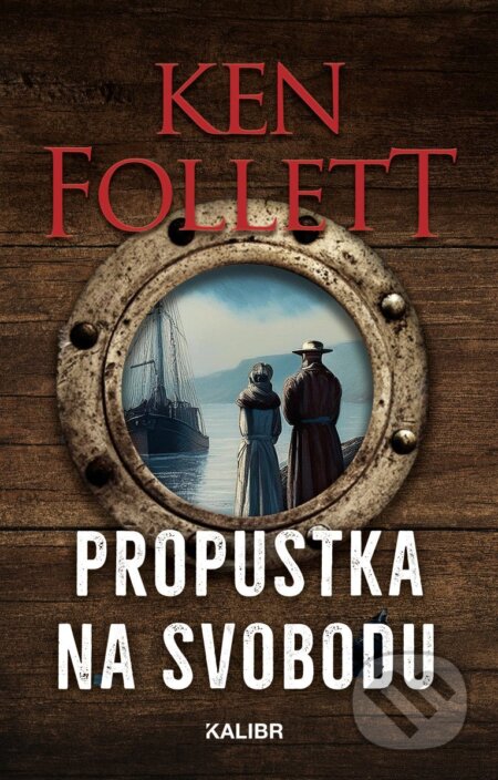 Kniha: Propustka na svobodu (Ken Follett). Kalibr, 2025 Kniha: Propustka na svobodu (Ken Follett). Kalibr, 2025