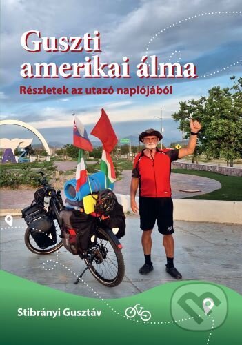 Kniha: Guszti amerikai álma – Részletek az utazó naplójából (Stibrányi Gusztáv). Gustáv Stibrányi, 2024 Kniha: Guszti amerikai álma – Részletek az utazó naplójából (Stibrányi Gusztáv). Gustáv Stibrányi, 2024