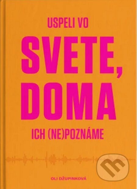 Kniha: Uspeli vo svete, doma ich (ne)poznáme (Oli Džupinková). Joo Media, 2024 Kniha: Uspeli vo svete, doma ich (ne)poznáme (Oli Džupinková). Joo Media, 2024