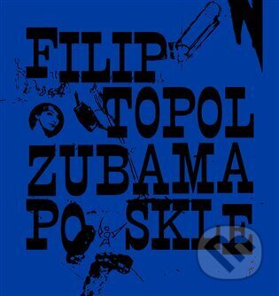 Kniha: Zubama po skle (Filip Topol). Revolver Revue, 2024 Kniha: Zubama po skle (Filip Topol). Revolver Revue, 2024