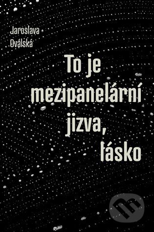Kniha: To je mezipanelární jizva, lásko (Jaroslava Oválská). Druhé město, 2024 Kniha: To je mezipanelární jizva, lásko (Jaroslava Oválská). Druhé město, 2024