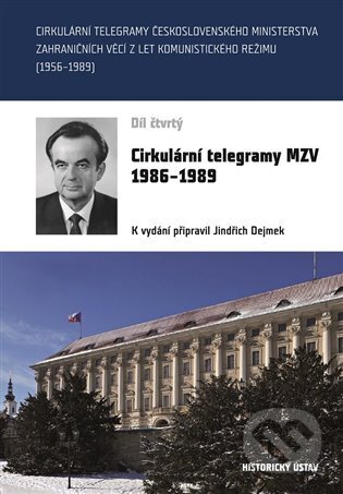 Kniha: Cirkulární telegramy MZV 1986-1989, IV. (Jindřich Dejmek). Historický ústav AV ČR, 2024 Kniha: Cirkulární telegramy MZV 1986-1989, IV. (Jindřich Dejmek). Historický ústav AV ČR, 2024