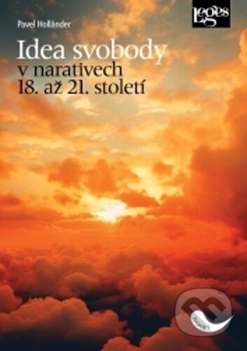 Kniha: Idea svobody v narativech 18. až 21. století (Pavel Holländer). Leges, 2024 Kniha: Idea svobody v narativech 18. až 21. století (Pavel Holländer). Leges, 2024