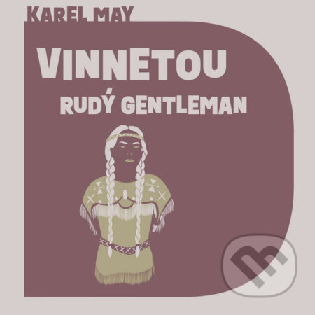 Audiokniha: Vinnetou - Rudý gentleman (Karel May). Tympanum, 2024 Audiokniha: Vinnetou - Rudý gentleman (Karel May). Tympanum, 2024