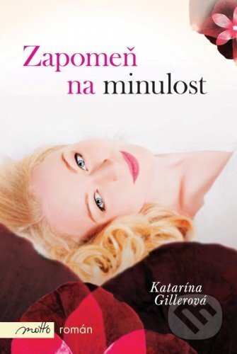 E-kniha: Zapomeň na minulost (Katarína Gillerová). Motto, 2024 E-kniha: Zapomeň na minulost (Katarína Gillerová). Motto, 2024