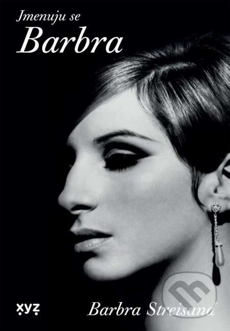 E-kniha: Jmenuju se Barbra (Barbra Streisand). XYZ, 2024 E-kniha: Jmenuju se Barbra (Barbra Streisand). XYZ, 2024