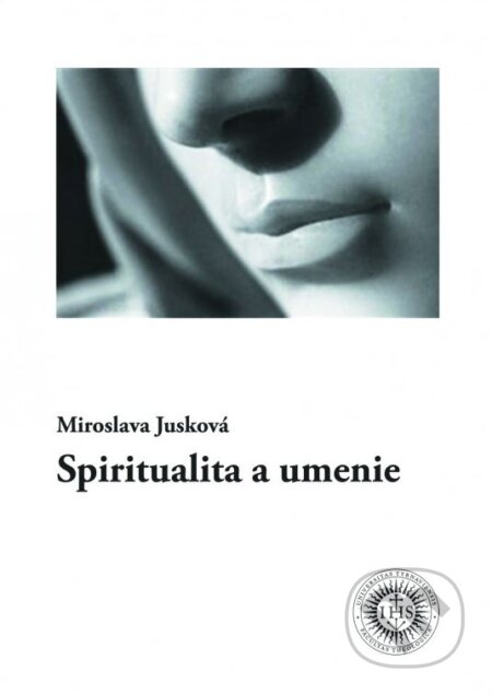 Kniha: Spiritualita a umenie (Miroslava Jusková). Dobrá kniha, 2017 Kniha: Spiritualita a umenie (Miroslava Jusková). Dobrá kniha, 2017